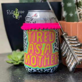 TIRED AS A MOTHER FRINGE KOOZIE